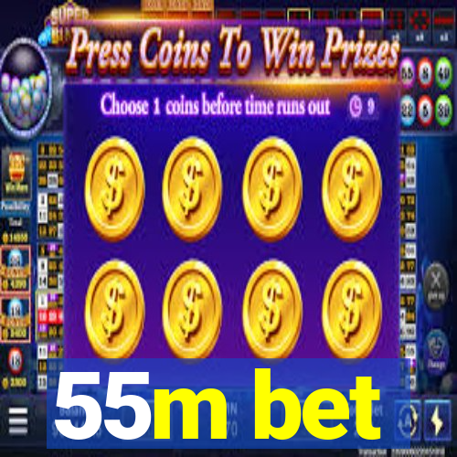 55m bet